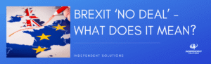 Read more about the article Brexit ‘No Deal’ – What does it mean?