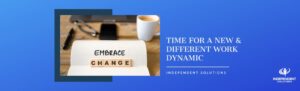 Read more about the article Independent Solutions in this New and Different Work Dynamic